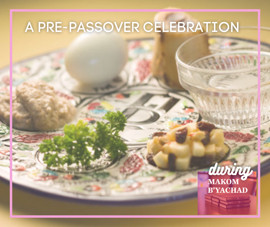 Pre-Passover Celebration during Makom B'Yachad